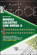 Moduli calcistici con difesa A 3 e 4. Motivazioni, adattamenti, contrapposizioni a centrocampo e in attacco secondo la scuola francese in 160 varianti e quesiti libro