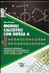 Moduli calcistici con difesa A 3 e 4. Motivazioni, adattamenti, contrapposizioni a centrocampo e in attacco secondo la scuola francese in 160 varianti e quesiti libro