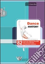 Dance anatomy. 82 esercizi per migliorare flessibilità, forza e tono muscolare con descrizione anatomica libro