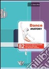 Dance anatomy. 82 esercizi per migliorare flessibilità, forza e tono muscolare con descrizione anatomica libro