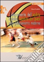 L'allenamento dell'agilità e della rapidità dei piedi nella pallacanestro moderna. Ediz. illustrata. Con CD-ROM libro