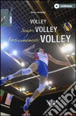 Volley, sempre volley, fortissimamente volley. Con DVD libro