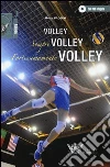 Volley, sempre volley, fortissimamente volley. Con DVD libro