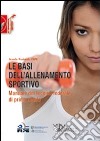 Le basi dell'allenamento sportivo. Manuale del tecnico federale di primo livello libro