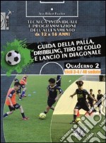 Tecnica individuale e programmazione dell'allenamento da 12 a 16 anni. Vol. 2: Guida della palla, dribbling, tiro di collo e lancio in diagonale. Cicli 3-4/40 sedute libro