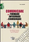 Comunicare per formare informare e coordinare. Manuale teorico-pratico per manager, dirigenti sportivi ed allenatori libro