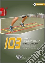 103 esercizi di agility con la Speed-Ladder. Per il calcio, basket, volley, tennis e altri sport. Con DVD libro