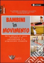 Bambini in movimento. Dalla postura al gioco attraverso la coordinazione e le progressioni dinamiche. Ediz. illustrata. Con DVD libro