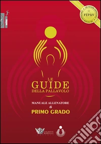 Le guide della pallavolo. Manuale allenatore di primo grado. Con CD-ROM libro