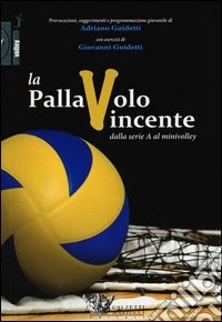 La pallavolo vincente dalla serie A al minivolley libro