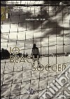 Io beach soccer. Ediz. illustrata libro