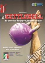 Il Kettlebell. La pesistica del popolo, la forza per tutti libro