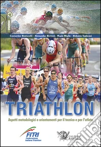 Triathlon. Aspetti metodologici e orientamenti per il tecnico e per l'atleta