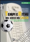 Tempi e ritmi nel gioco del calcio. Apprendimento e allenamento dei gesti tecnici attraverso gli esercizi di ritmizzazione. Con DVD libro