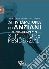 Attività motoria per anziani. 32 lezioni per ospiti di strutture residenziali. Ediz. illustrata libro