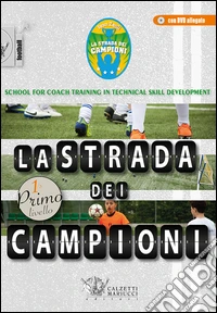 La strada dei campioni. School for coach training in technical skill development. Primo livello. Con CD-ROM