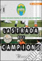 La strada dei campioni. School for coach training in technical skill development. Primo livello. Con CD-ROM libro