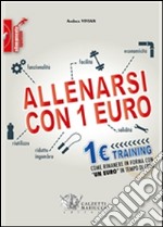 Allenarsi con 1 euro-1euro training. Come rimanere in forma con «un euro»  in tempo di crisi, Andrea Vivian, Calzetti Mariucci