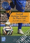 Football medicine strategies for player care. In partnership with FIFA F-Marc football for health. 24th International conference on sports rehabilitation... libro di Roi G. S. (cur.) Della Villa S. (cur.)