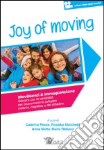 Joy of moving. Movimenti & immaginazione. Giocare con la variabilità per promuovere lo sviluppo motorio, cognitivo e del cittadino. Con aggiornamento online libro