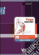 Yoga anatomy. 79 posizioni con descrizione tecnica ed analisi anatomica