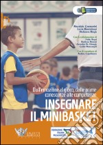 Insegnare il minibasket. Dall'emozione al gioco, dalle prime conoscenze alla competenze. Ediz. illustrata libro