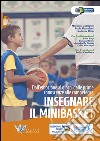 Insegnare il minibasket. Dall'emozione al gioco, dalle prime conoscenze alla competenze. Ediz. illustrata libro