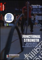 Functional strength. Metodo HIFT High Intensity Functional Training. Manuale tecnico per istruttori, atleti ed appassionati. Ediz. illustrata