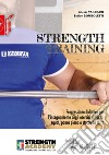 Strength training. Progressione didattica per l'insegnamento degli esercizi di forza: squat, panca piana, stacco da terra e loro varianti libro