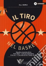 Il tiro nel basket. Filosofie e tecniche di tiro. Il tiro libero, il tiro in sospensione, il tiro da 3, il tuo stile di tiro e molto altro... Con DVD video libro