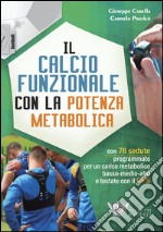 Il calcio funzionale con la potenza metabolica. Con 76 sedute programmate per un carico metabolico basso-medio-alto e testate con il GPS