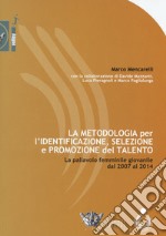 La metodologia per l'identificazione, selezione e promozione del talento. La pallavolo femminile giovanile dal 2007 al 2014