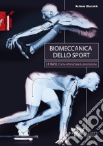 Biomeccanica dello sport. Le basi. Come ottimizzare la prestazione libro