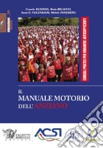 Il manuale motorio dell'anziano. Consigli pratici per rimanere autosufficienti. Ediz. illustrata libro