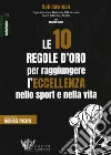 Le 10 regole d'oro per raggiungere l'eccellenza nello sport e nella vita libro di Bowman Bob