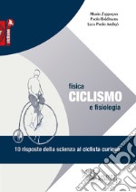 Ciclismo. Fisica e fisiologia. 10 risposte della scienza al ciclista curioso