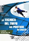 La tecnica del tuffo nel portiere di calcio. DVD. Con Libro in brossura libro