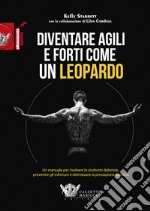 Diventare agili e forti come un leopardo. Un manuale di grande efficacia per risolvere le sindromi dolorose, prevenire gli infortuni e ottimizzare la prestazione sportiva