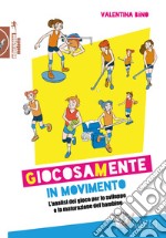 Giocosamente in movimento. L'analisi del gioco per lo sviluppo e la maturazione del bambino libro