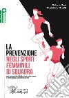 La prevenzione negli sport femminili di squadra. Con elementi di riabilitazione, valutazione e metodologia dell'allenamento libro