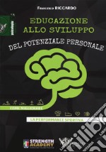 Educazione allo sviluppo del potenziale personale. Come migliorare la performance sportiva libro