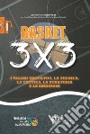 Basket 3x3. I valori educativi, la tecnica, la tattica, la strategia e le emozioni libro di Capobianco Andrea