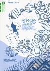 La corsa in acqua come mezzo di prevenzione, riabilitazione e riatletizzazione. Idroterapia e attività in acqua integrate per il fitness e lo sport libro