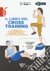 Il libro del cross training. Un manuale per l'allenamento e l'home fitness, un testo per la scuola libro