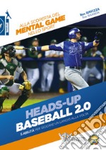 Heads-up. Baseball 2.0. 5 abilità per giocare un lancio alla volta. Alla scoperta del mental game nello sport libro