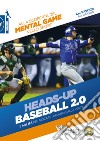 Heads-up. Baseball 2.0. 5 abilità per giocare un lancio alla volta. Alla scoperta del mental game nello sport libro