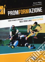 PromFormAzione. Come attivare il percorso scuola-formazione sportiva-club negli sport e nell'hockey su prato libro