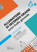 Allenatore di secondo grado terzo livello giovanile. Le guide per la formazione dei quadri tecnici della pallavolo libro