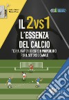 Il 2vs1. L'essenza del calcio. Teoria, pratica ed esercizi propedeutici per il settore giovanile. Con eserciziario video online. Con Contenuto digitale (fornito elettronicamente) libro