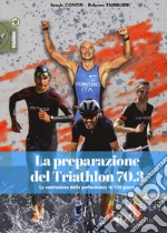 La preparazione del Triathlon 70.3. La costruzione della performance in 100 giorni libro